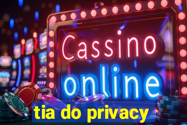 tia do privacy